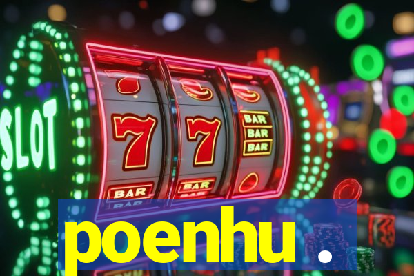 poenhu .
